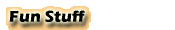 Fun Stuff