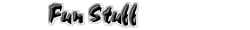Fun Stuff
