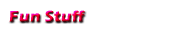 Fun Stuff