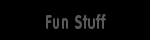 Fun Stuff