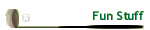 Fun Stuff