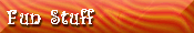 Fun Stuff